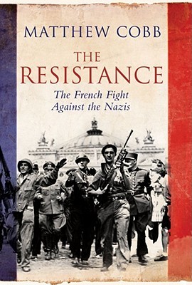 The Resistance - the French Fight Against the Nazis (Hardcover)