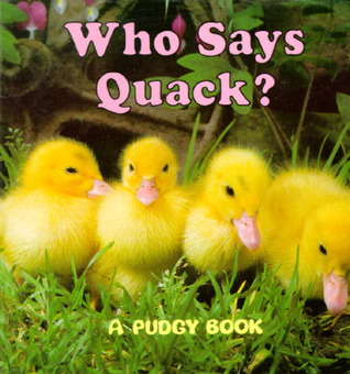 Who Says Quack?: A Pudgy Board Book (Pudgy Board Books)