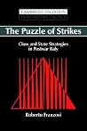 The Puzzle of Strikes: Class and State Strategies in Postwar Italy (Cambridge Studies in Comparative Politics) The Puzzle of Strikes: Class and State Strategies in Postwar Italy (Cambridge Studies in Comparative Politics)