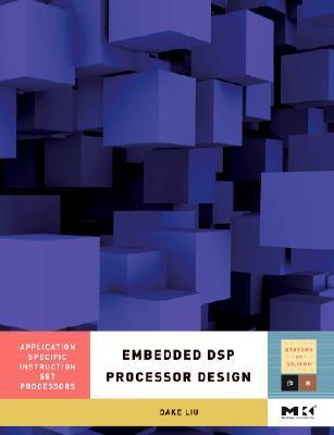 Embedded DSP Processor Design, : Application Specific Instruction Set Processors (Systems on Silicon)