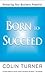 Born to Succeed by Colin Turner