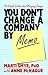 You Don't Change a Company by Memo: The Simple Truths About Management Change