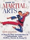 Guide to Martial Arts: A Step-by-step-guide Introduction to Taewondo, Judo, Ju-jitsu, Karate & Kung Fu