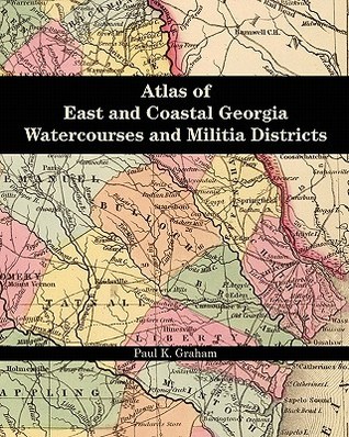 Atlas of East and Coastal Georgia Watercourses and Militia Districts (Paperback)