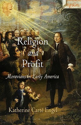Religion and Profit: Moravians in Early America (Early American Studies)