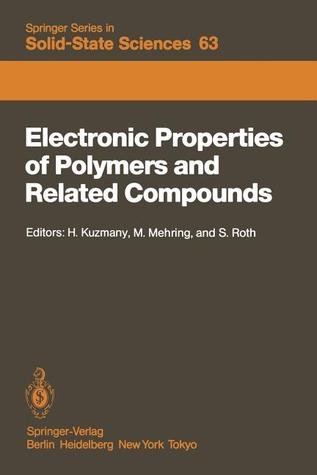 Electronic Properties of Polymers and Related Compounds: Proceedings of an International Winter School, Kirchberg, Tirol, February 23 – March 1, 1985 (Springer Series in Solid-State Sciences, 63)