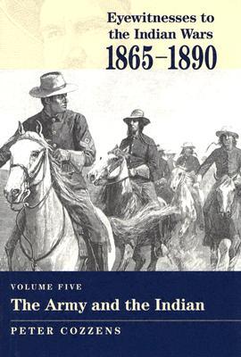 The Army and the Indian (Eyewitnesses to the Indian Wars, 1865-1890)