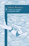 A mulher que mergulhou no coração do mundo by Sabina Berman