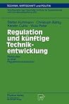 Regulation und künftige Technikentwicklung: Pilotstudien zu einer Regulationsvorausschau (Technik, Wirtschaft und Politik, 31) (German Edition)