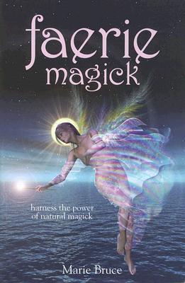 Faerie Magick: Harness the Power of Natural Magick (Paperback)