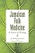 Jamaican Folk Medicine: A Source Of Healing