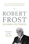 Robert Frost: Speaking on Campus: Excerpts from His Talks, 1949-1962 Robert Frost: Speaking on Campus: Excerpts from His Talks, 1949-1962