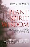 Plant Spirit Wisdom by Heaven Ross