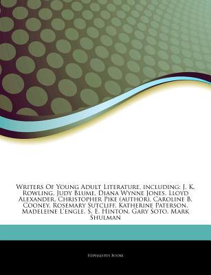 Articles on Writers of Young Adult Literature, Including: J. K. Rowling, Judy Blume, Diana Wynne Jones, Lloyd Alexander, Christopher Pike (Author), Caroline B. Cooney, Rosemary Sutcliff, Katherine Paterson, Madeleine L'Engle, S. E. Hinton