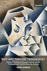 Why Not Torture Terrorists?: Moral, Practical and Legal Aspects of the "Ticking Bomb" Justification for Torture (Oxford Monographs in International Law) Why Not Torture Terrorists?: Moral, Practical and Legal Aspects of the "Ticking Bomb" Justification for Torture (Oxford Monographs in International Law)