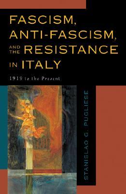 Fascism, Anti-Fascism, and the Resistance in Italy: 1919 to the Present (Paperback)