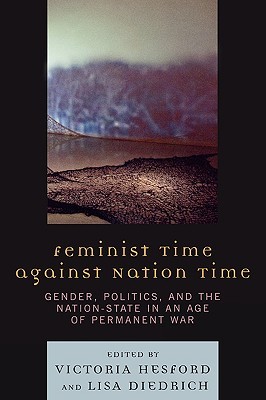 Feminist Time against Nation Time: Gender, Politics, and the Nation-State in an Age of Permanent War (Hardcover)