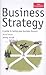 Business Strategy: A Guide to Taking Your Business Forward