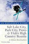 Explorer's Guide Salt Lake City, Park City, Provo & Utah's High Country Resorts: A Great Destination (Explorer's Great Destinations)