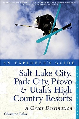 Explorer's Guide Salt Lake City, Park City, Provo & Utah's High Country Resorts: A Great Destination (Explorer's Great Destinations)