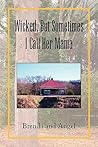 Wicked, But Sometimes I Call Her Mama by Angelique Freeman Wicked, But Sometimes I Call Her Mama by Angelique Freeman