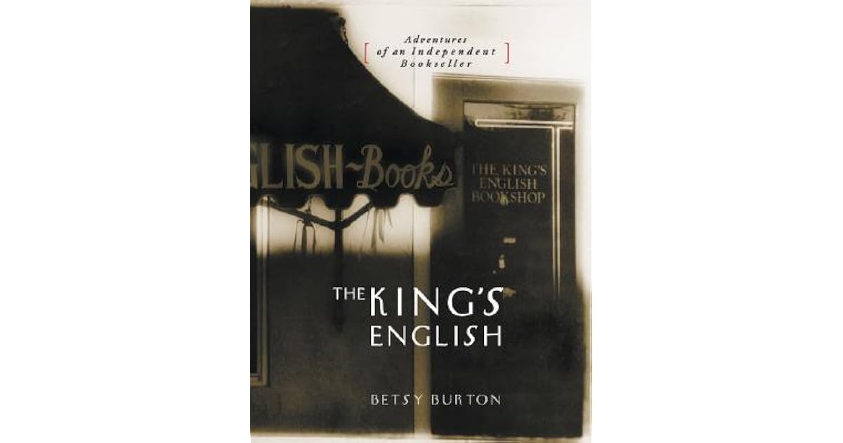 The King's English Adventures of an Independent Bookseller by Betsy Burton