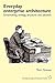 Everyday Enterprise-Architecture: Sensemaking, Strategy, Structures and Solutions