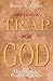 Setting a Trap for God: The...