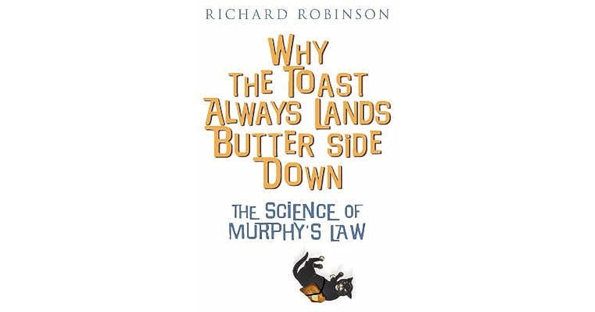 Why The Toast Always Lands Butter Side Down By Richard Robinson
