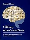 Memory in the Cerebral Cortex: An Empirical Approach to Neural Networks in the Human and Nonhuman Primate Memory in the Cerebral Cortex: An Empirical Approach to Neural Networks in the Human and Nonhuman Primate