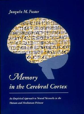 Memory in the Cerebral Cortex: An Empirical Approach to Neural Networks in the Human and Nonhuman Primate (Paperback)
