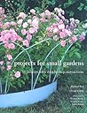 Projects for Small Gardens: 56 Projects With Step-by-step Instruction