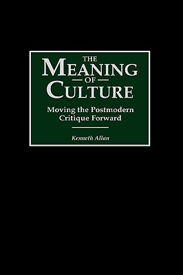 The Meaning of Culture: Moving the Postmodern Critique Forward (Hardcover)