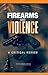 Firearms and Violence by National Research Council