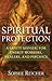 Spiritual Protection: A Safety Manual for Energy Workers, Healers, and Psychics