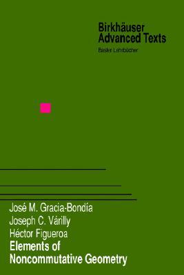 Elements of Noncommutative Geometry (Birkhäuser Advanced Texts Basler Lehrbücher)