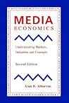 Media Economics: Understanding Markets, Industries and Concepts