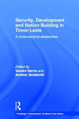 Security, Development and Nation-Building in Timor-Leste: A Cross-sectoral Assessment (Routledge Contemporary Southeast Asia Series)