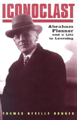 Iconoclast: Abraham Flexner and a Life in Learning (Hardcover)