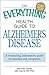 The Everything Health Guide to Alzheimer's Disease: A reassuring, informative guide for families and caregivers
