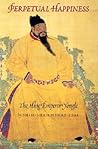 Perpetual Happiness: The Ming Emperor Yongle