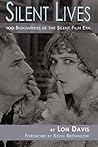 Silent Lives: 100 Biographies of the Silent Film Era