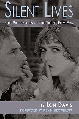 Silent Lives: 100 Biographies of the Silent Film Era (Paperback)