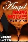 The Initiation (Angel Among Wolves #1) The Initiation (Angel Among Wolves #1)