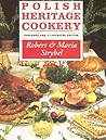 Polish Heritage Cookery, Revised Edition by Robert Strybel