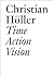 Time Action Vision: Conversations in Cultural Studies, Theory, and Activism (Documents (JRP/Ringier))