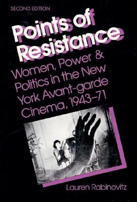 Points of Resistance: Women, Power, and Politics in the New York Avant-Garde Cinema, 1943-71 (Paperback)