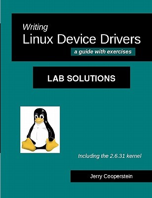 Writing Linux Device Drivers: Lab Solutions: a guide with exercises (Paperback)