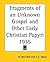 Fragments of an Unknown Gospel and Other Early Christian Papy... by Harold Idris Bell