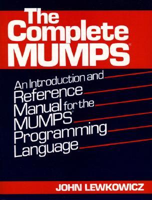 The Complete Mumps: An Introduction and Reference Manual for the Mumps Programming Language (Paperback)